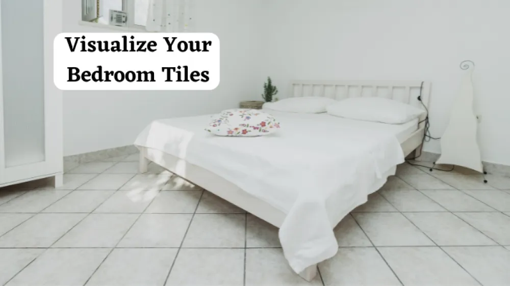 Best Way To Visualize Tiles in Your Bedroom